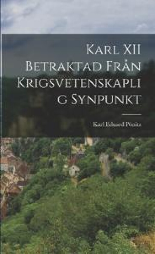 Karl XII Betraktad Från Krigsvetenskaplig Synpunkt