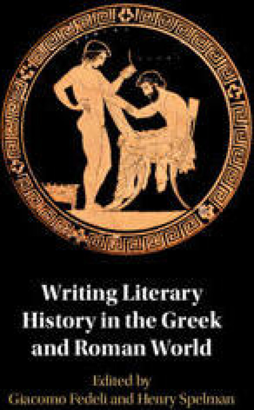 Writing Literary History in the Greek and Roman World