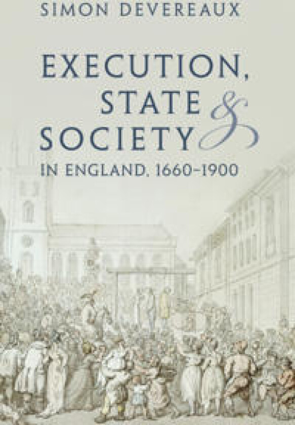 Execution, State and Society in England, 1660–1900