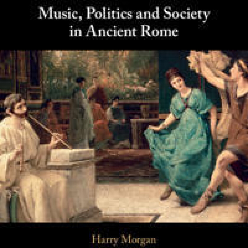 Music, Politics and Society in Ancient Rome