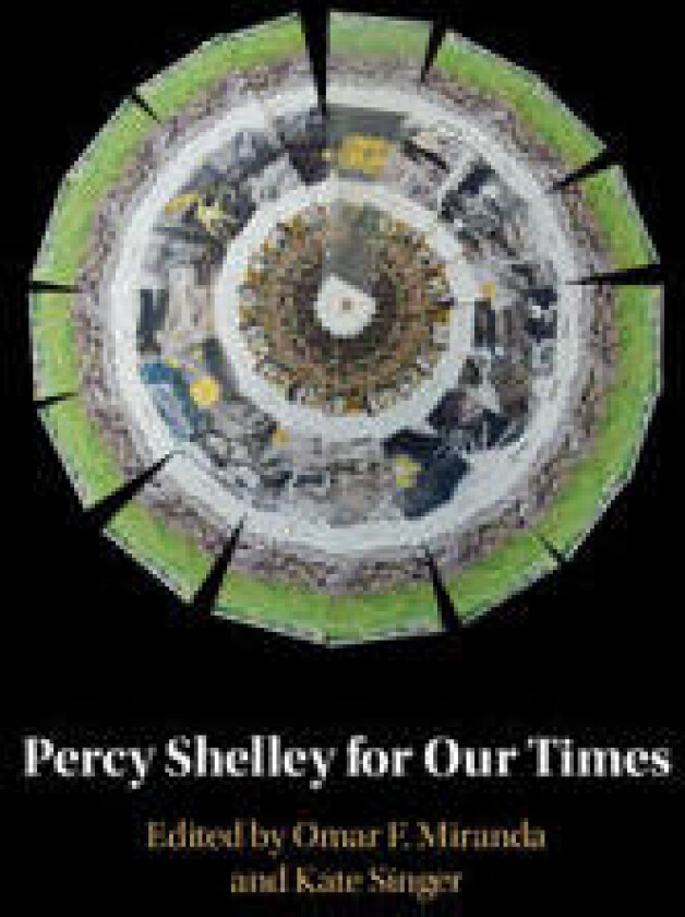 Percy Shelley For Our Times
