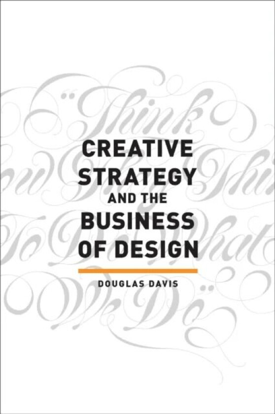 Creative Strategy and the Business of Design av Douglas Davis