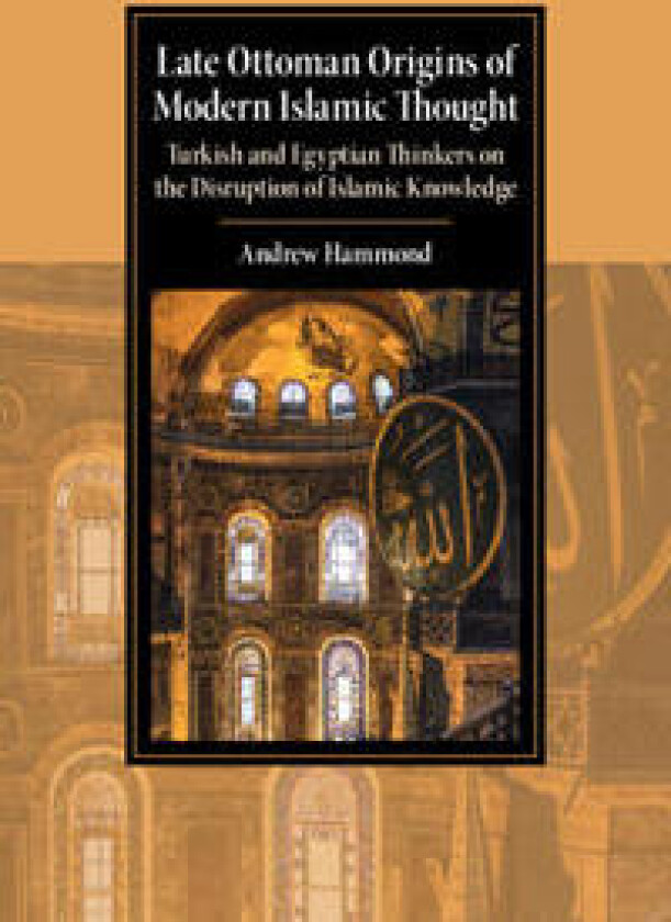 Late Ottoman Origins of Modern Islamic Thought