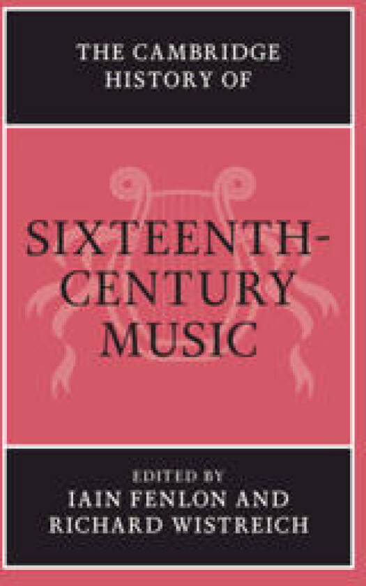 The Cambridge History of Sixteenth-Century Music