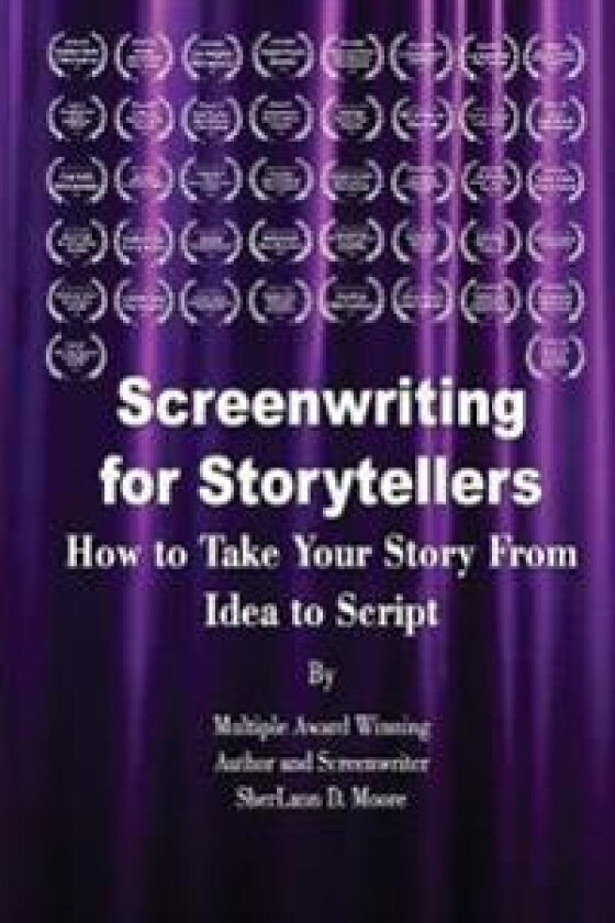 Screenwriting for Storytellers How to Take Your Story From Idea to Script
