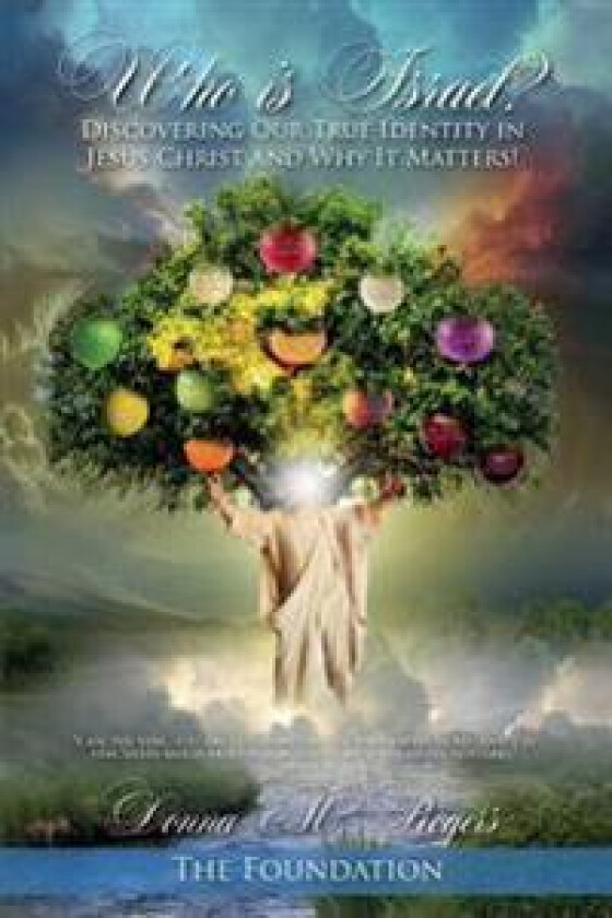 Who Is Israel? Discovering Our True Identity in Jesus Christ and Why It Matters!: The Foundation