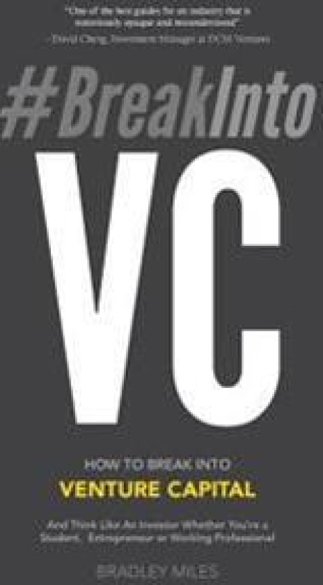 #Breakintovc: How to Break Into Venture Capital and Think Like an Investor Whether You're a Student, Entrepreneur or Working Profess