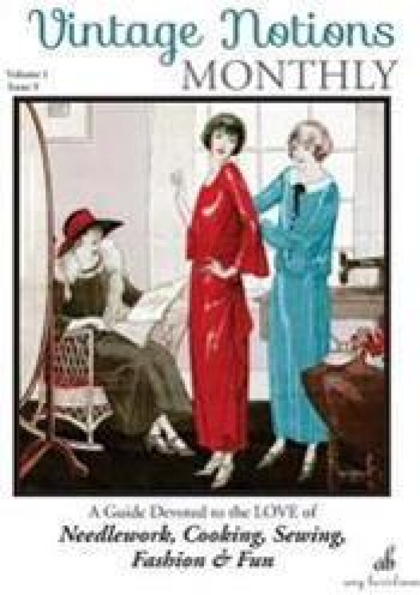 Vintage Notions Monthly - Issue 9: A Guide Devoted to the Love of Needlework, Cooking, Sewing, Fasion & Fun