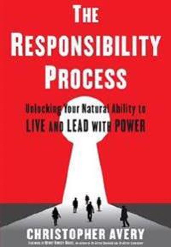 The Responsibility Process: Unlocking Your Natural Ability to Live and Lead with Power