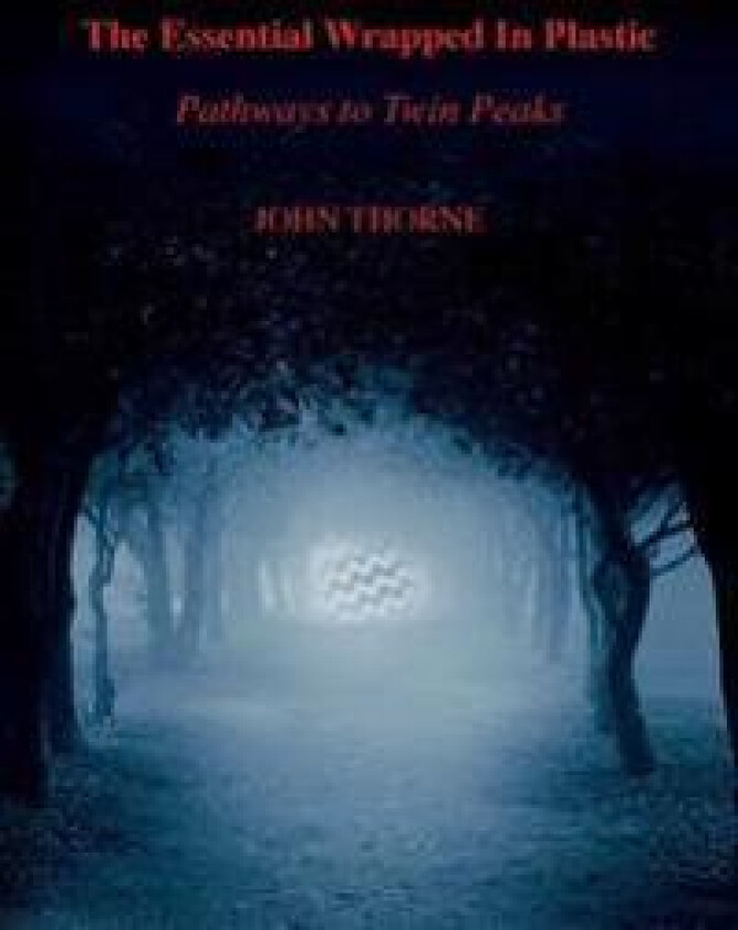 The Essential Wrapped in Plastic: Pathways to Twin Peaks