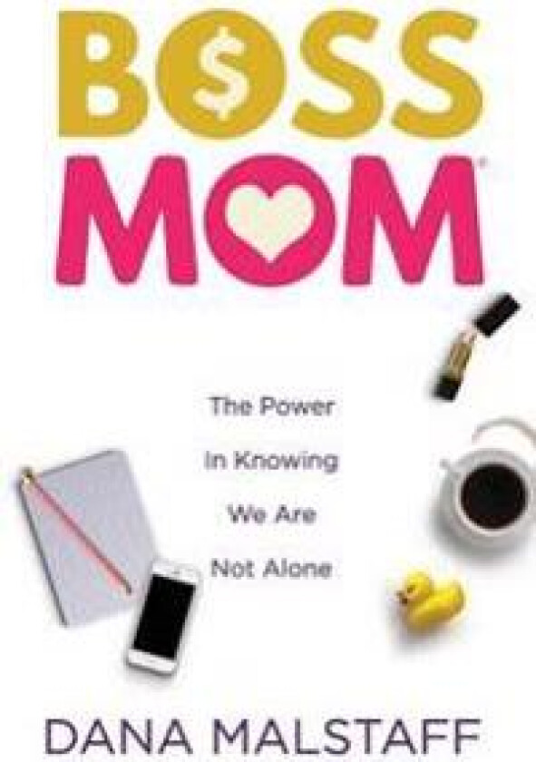 Boss Mom: The Ultimate Guide to Raising a Business & Nurturing Your Family Like a Pro