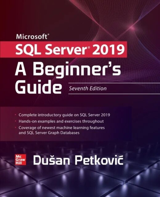 Microsoft SQL Server 2019: A Beginner's Guide, Seventh Edition av Dusan Petkovic