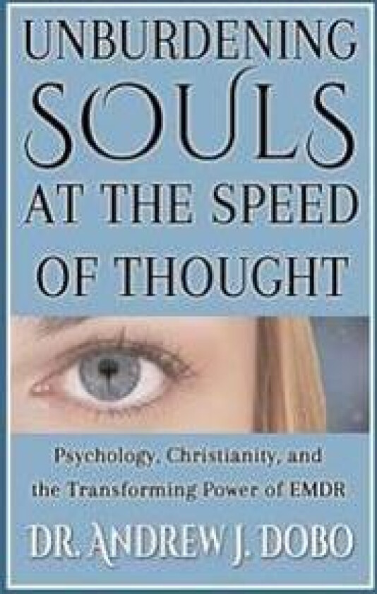 Unburdening Souls at the Speed of Thought: Psychology, Christianity, and the Transforming Power of EMDR