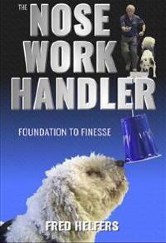 The Nose Work Handler: Foundation to Finesse