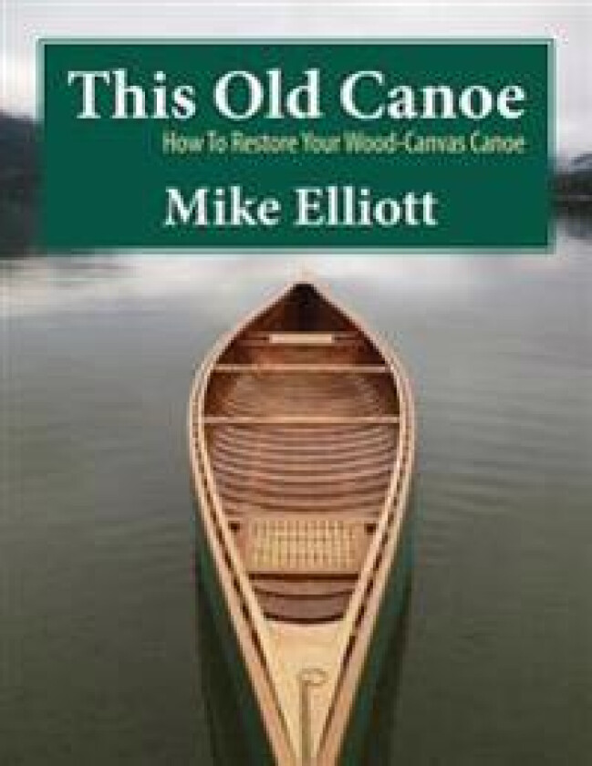 This Old Canoe: How To Restore Your Wood-Canvas Canoe