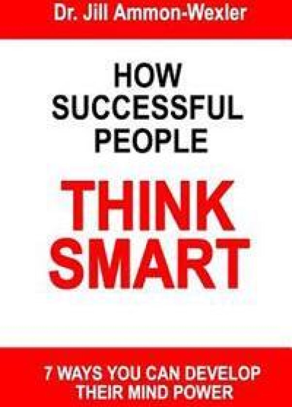 How Successful People Think Smart: 7 Ways You Can Develop Their Mind Powwer
