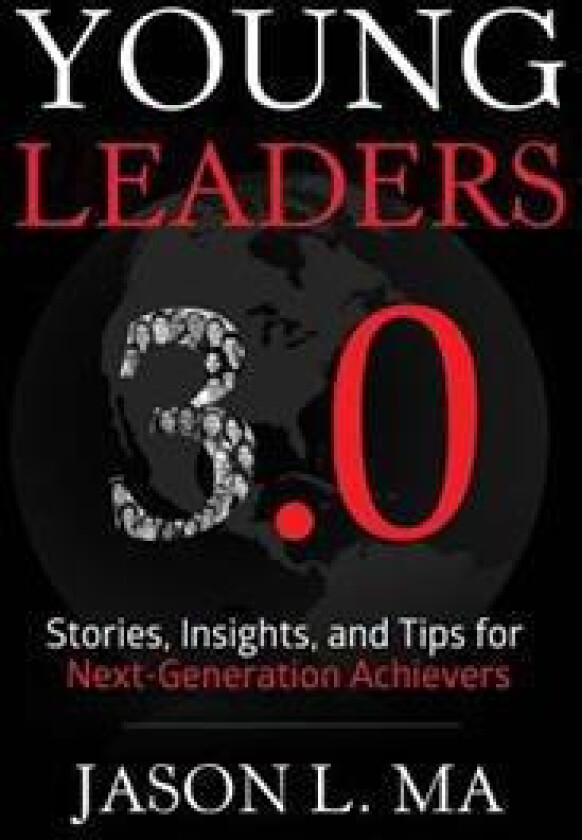 Young Leaders 3.0: Stories, Insights, and Tips for Next-Generation Achievers