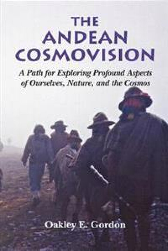 The Andean Cosmovision: A Path for Exploring Profound Aspects of Ourselves, Nature, and the Cosmos