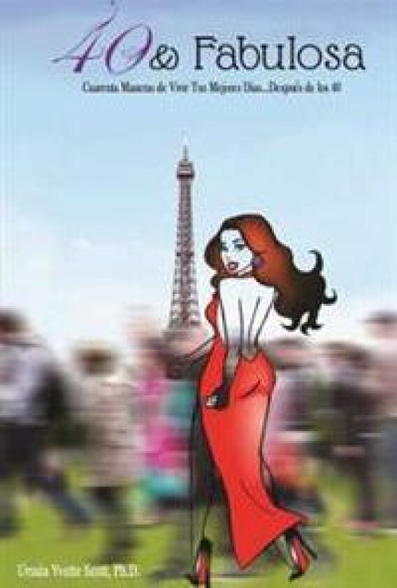 40 & Fabulosa: 40 & fabulosa: cuarenta maneras de vivir tus mejores dias...despues de los 40