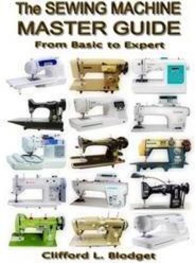 The Sewing Machine Master Guide: From Basic to Expert
