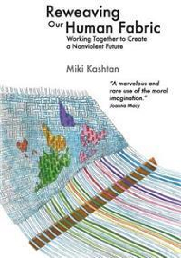 Reweaving Our Human Fabric: Working Together to Create a Nonviolent Future