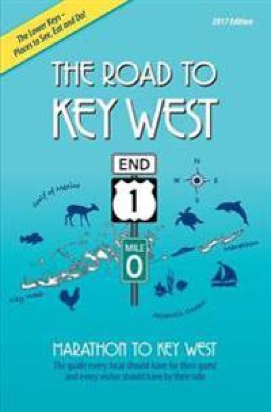 The Road to Key West, Marathon to Key West: The guide every local should have for their guest and every visitor should have by their side