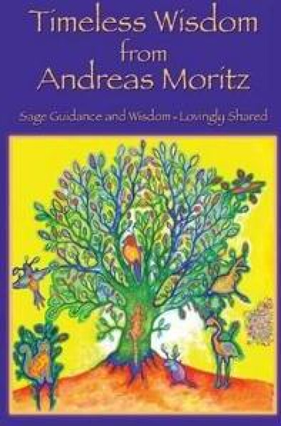 Timeless Wisdom from Andreas Moritz