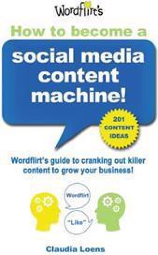 How to Become a Social Media Content Machine: Wordflirt's Guide to Cranking Out Killer Content to Grow Your Business!