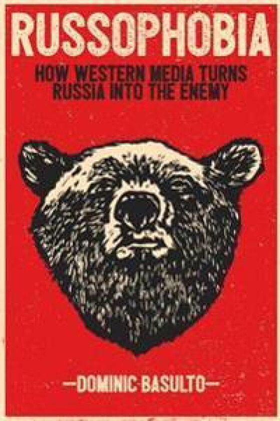 Russophobia: How Western Media Turns Russia Into the Enemy