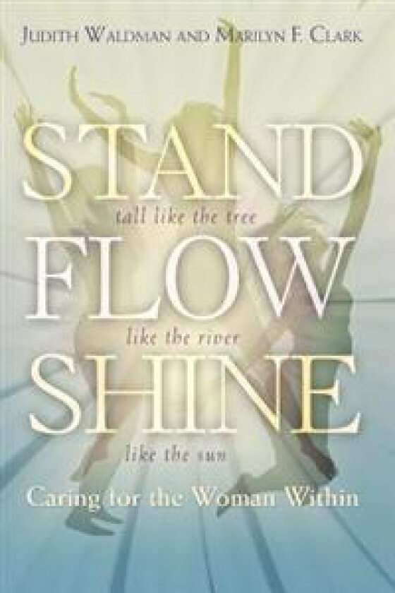 Stand, Flow, Shine: Caring for the Woman Within