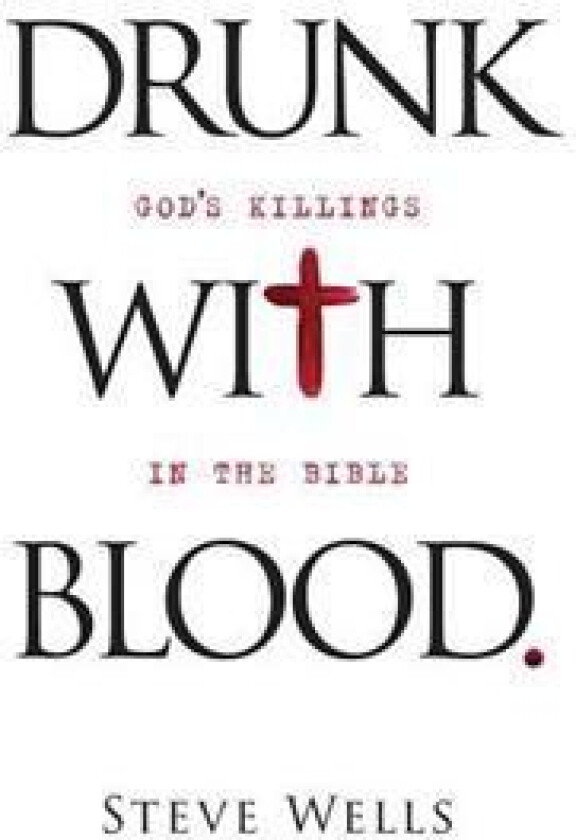 Drunk with Blood: God's Killings in the Bible