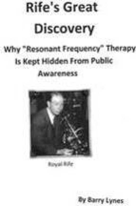 Rife's Great Discovery: Why 'resonant Frequency' Therapy Is Kept Hidden from Public Awareness
