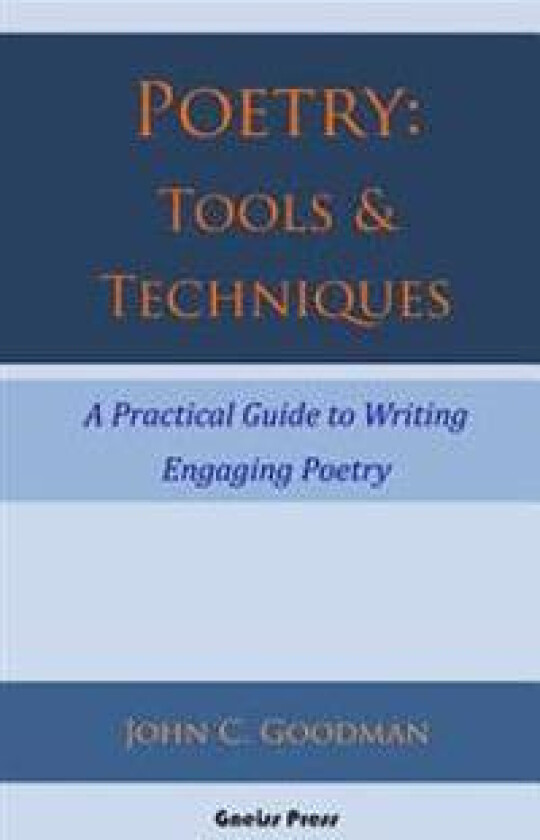 Poetry: Tools & Techniques: A Practical Guide to Writing Engaging Poetry