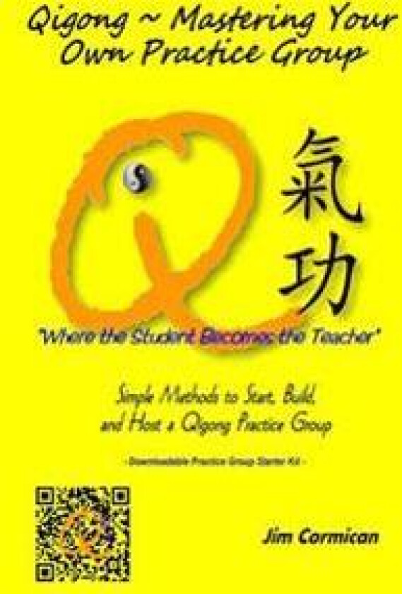 Qigong Mastering Your Own Practice Group: Simple Methods to Start, Build, and Host a Qigong Practice Group