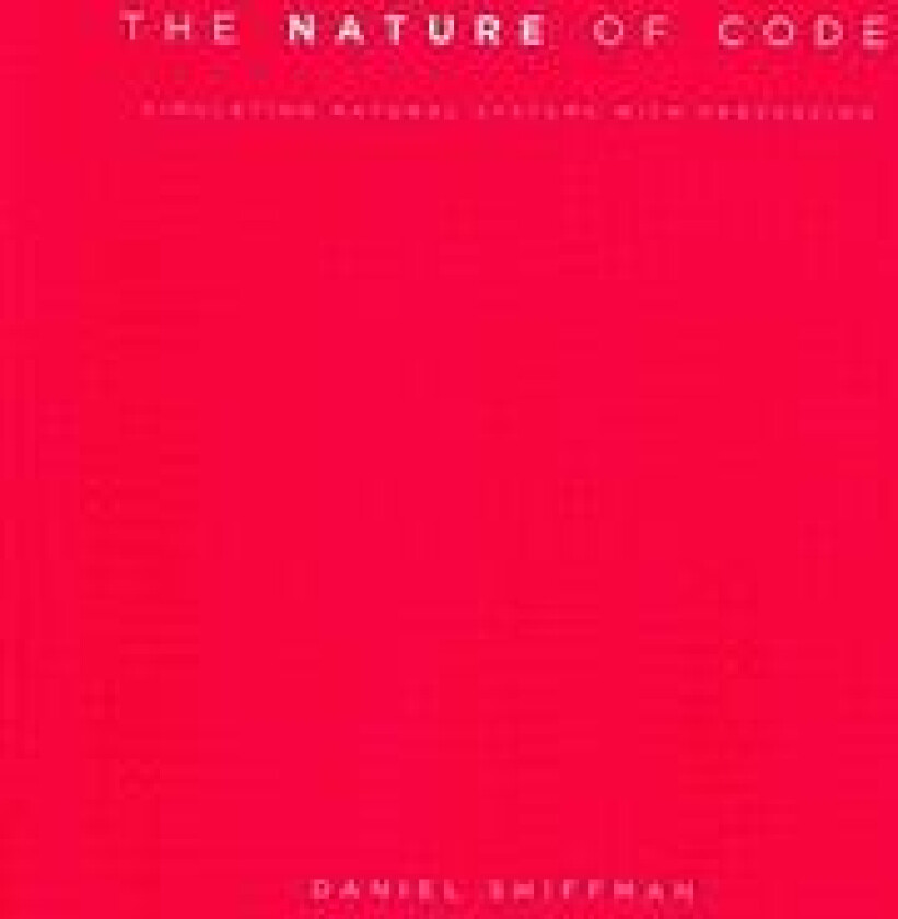 The Nature of Code: Simulating Natural Systems with Processing