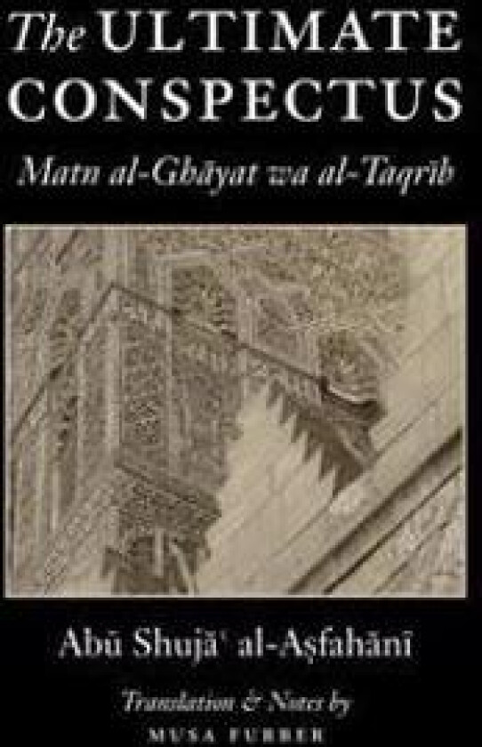 The Ultimate Conspectus: Matn Al-Ghayat Wa Al-Taqrib