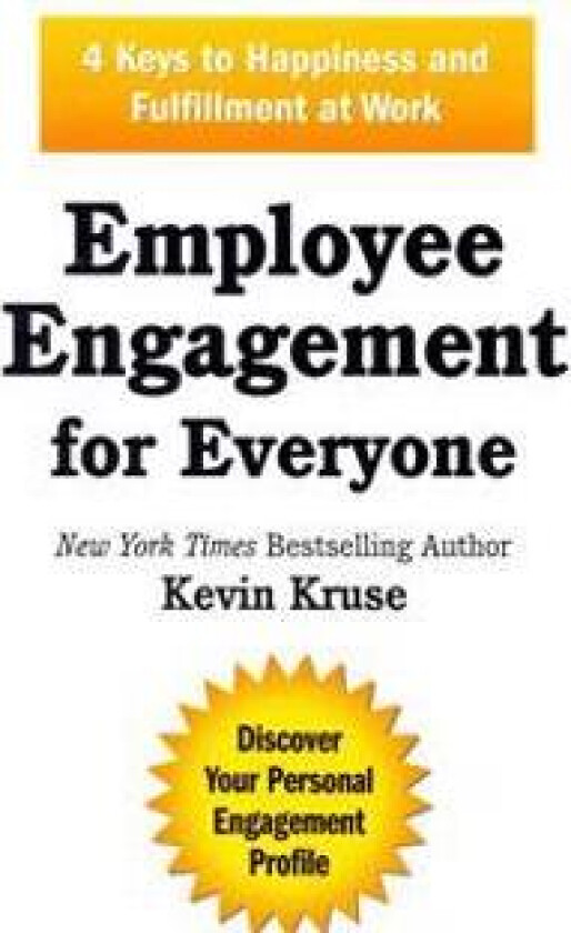 Employee Engagement for Everyone: 4 Keys to Happiness and Fulfillment at Work