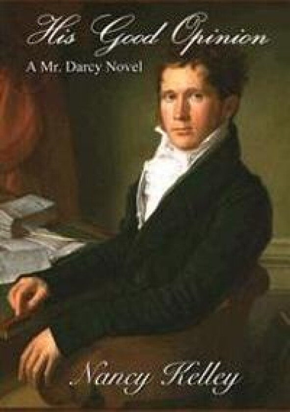 His Good Opinion: A Mr. Darcy Novel