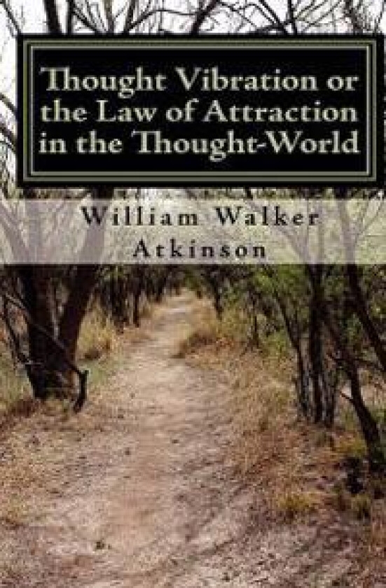 Thought Vibration or the Law of Attraction in the Thought-World (Updated Edition)