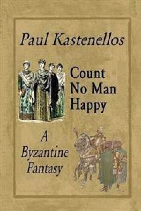Count No Man Happy: A Byzantine Fantasy