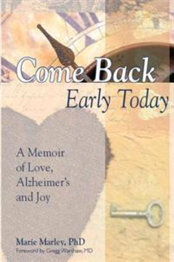 Come Back Early Today: A Memoir of Love, Alzheimer's and Joy