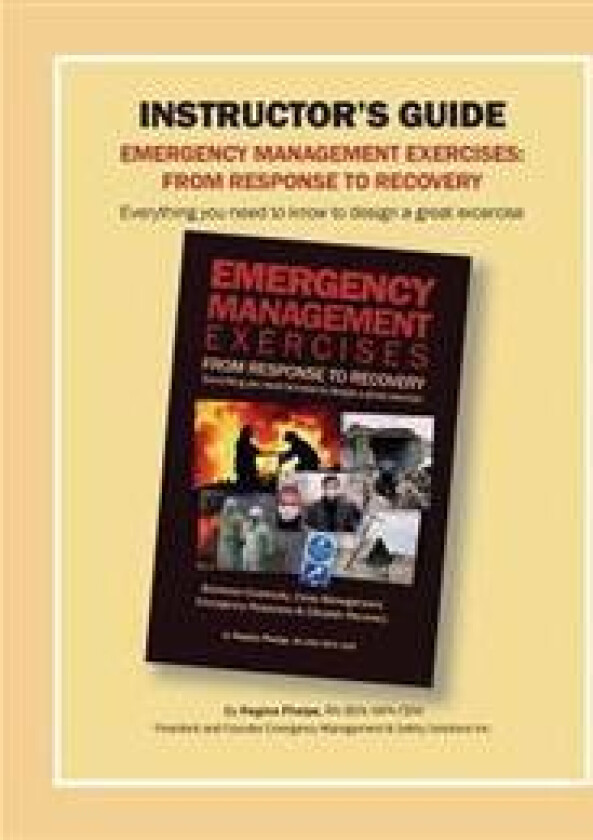 Instructor's Guide: Emergency Management Exercises: From Response to Recovery: Everything You Need to Know to Design a Great Exercise