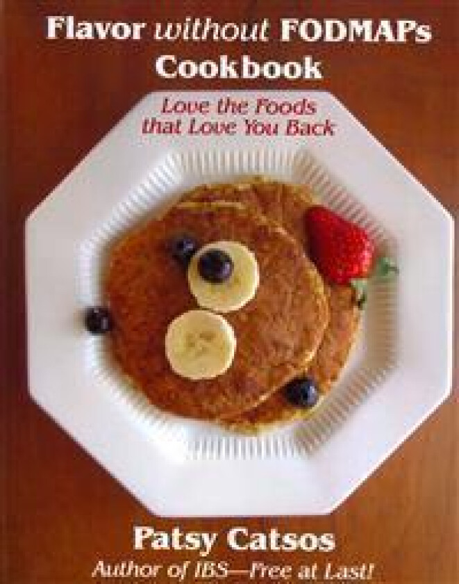 Flavor Without Fodmaps Cookbook: Love the Foods That Love You Back