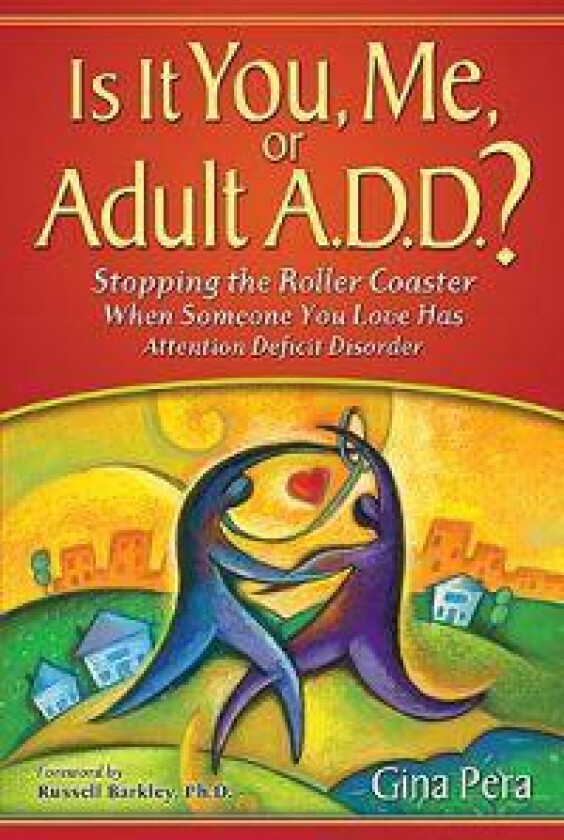 Is It You, Me, or Adult A.D.D.?: Stopping the Roller Coaster When Someone You Love Has Attention Deficit DisorderDeficit