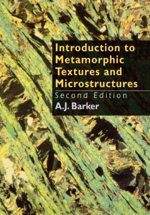 Introduction to Metamorphic Textures and Microstructures av A.J. Barker