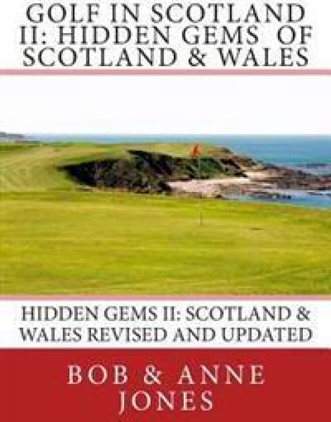 Golf in Scotland II: Hidden Gems of Scotland & Wales: Revised and Updated