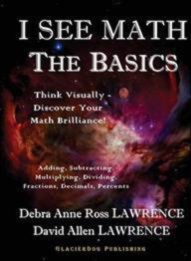 I See Math: The Basics: Think Visually - Discover Your Math Brilliance