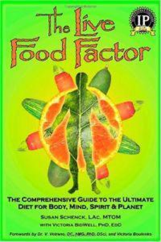 The Live Food Factor: The Comprehensive Guide to the Ultimate Diet for Body, Mind, Spirit & Planet
