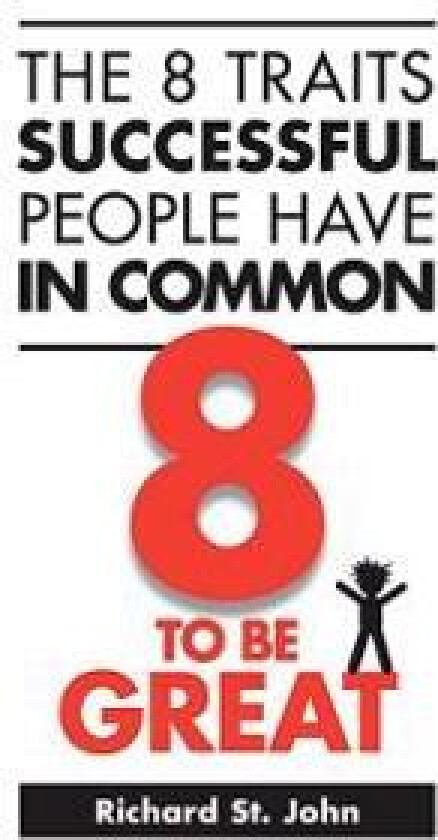 The 8 Traits Successful People Have in Common: 8 to Be Great