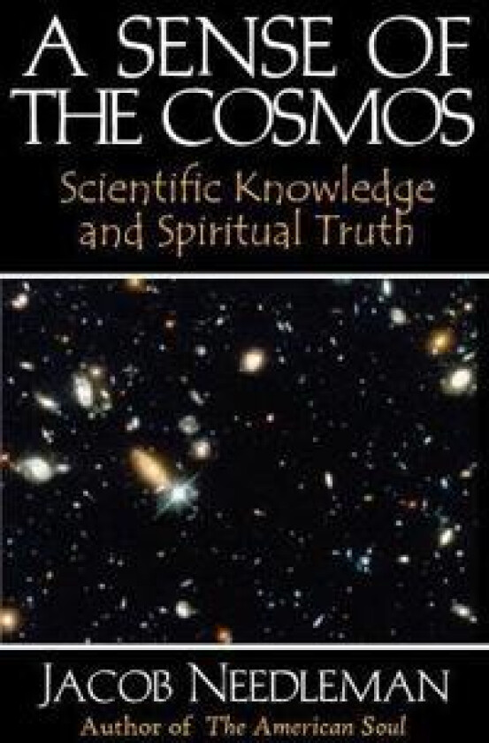 Sense of the Cosmos Scientific Knowledge and Spiritual Truth